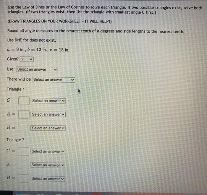 Solved Use the Law of Sines or the Law of Cosines to solve