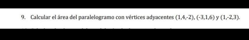 9. Calcular el área del paralelogramo con vértices adyacentes \( (1,4,-2),(-3,1,6) \) y \( (1,-2,3) \).