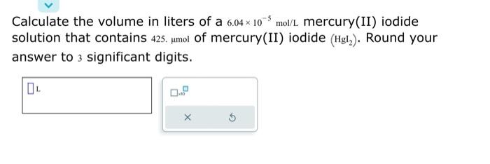 Solved Calculate The Volume In Liters Of A 6 04×10−5 Mol L