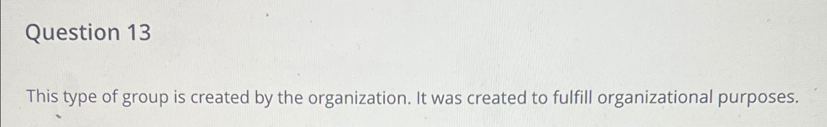 Solved Question 13This type of group is created by the | Chegg.com