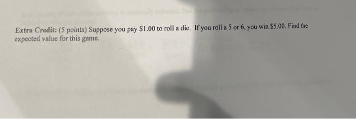 Solved Extra Credit: (5 points) Suppose you pay $1.00 to | Chegg.com