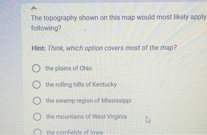 The topography shown on this map would most likely | Chegg.com