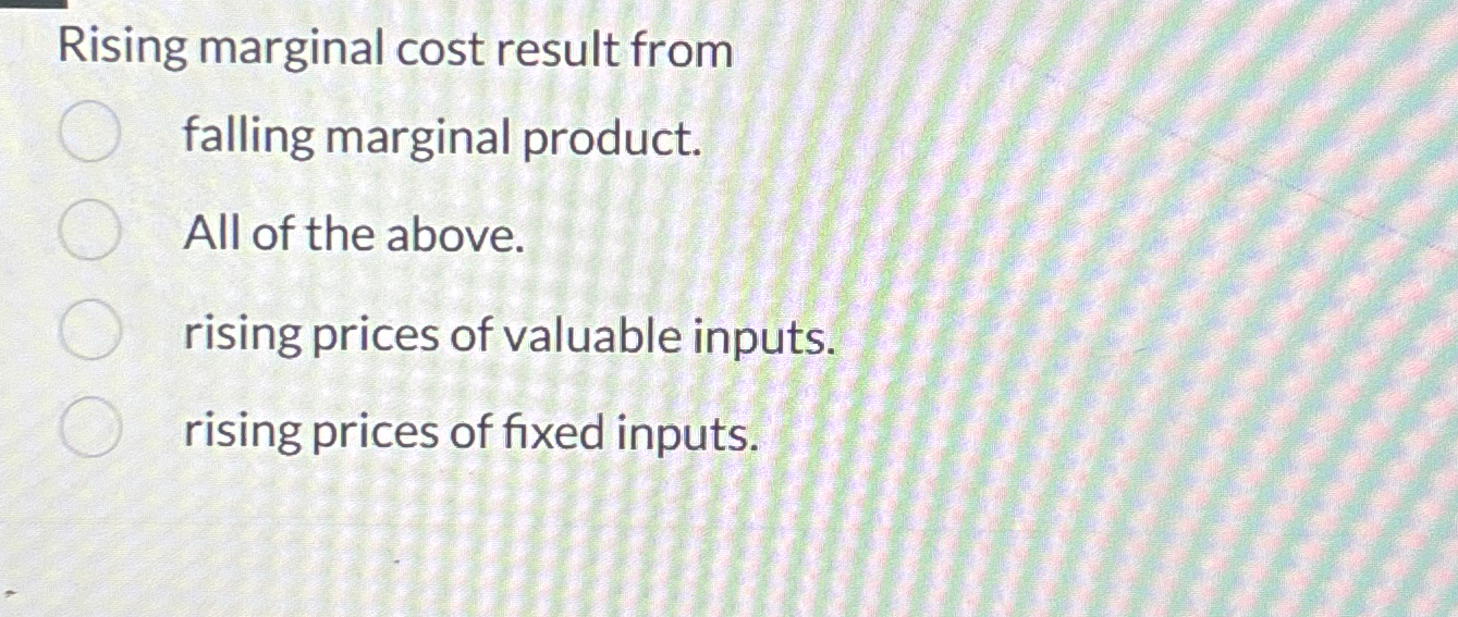 Solved Rising marginal cost result fromfalling marginal | Chegg.com