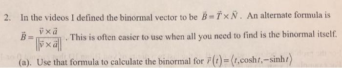 Solved 2 In The Videos I Defined The Binormal Vector To Chegg Com