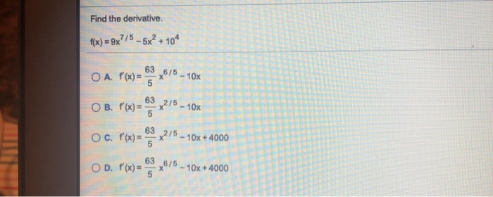 Find The Derivative F X 9x 5 5x 104 63 O A Chegg Com