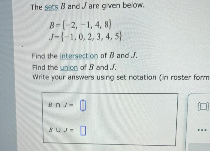 The sets \( B \) and \( J \) are given below.
\[
\begin{array}{l}
B=\{-2,-1,4,8\} \\
J=\{-1,0,2,3,4,5\}
\end{array}
\]
Find t