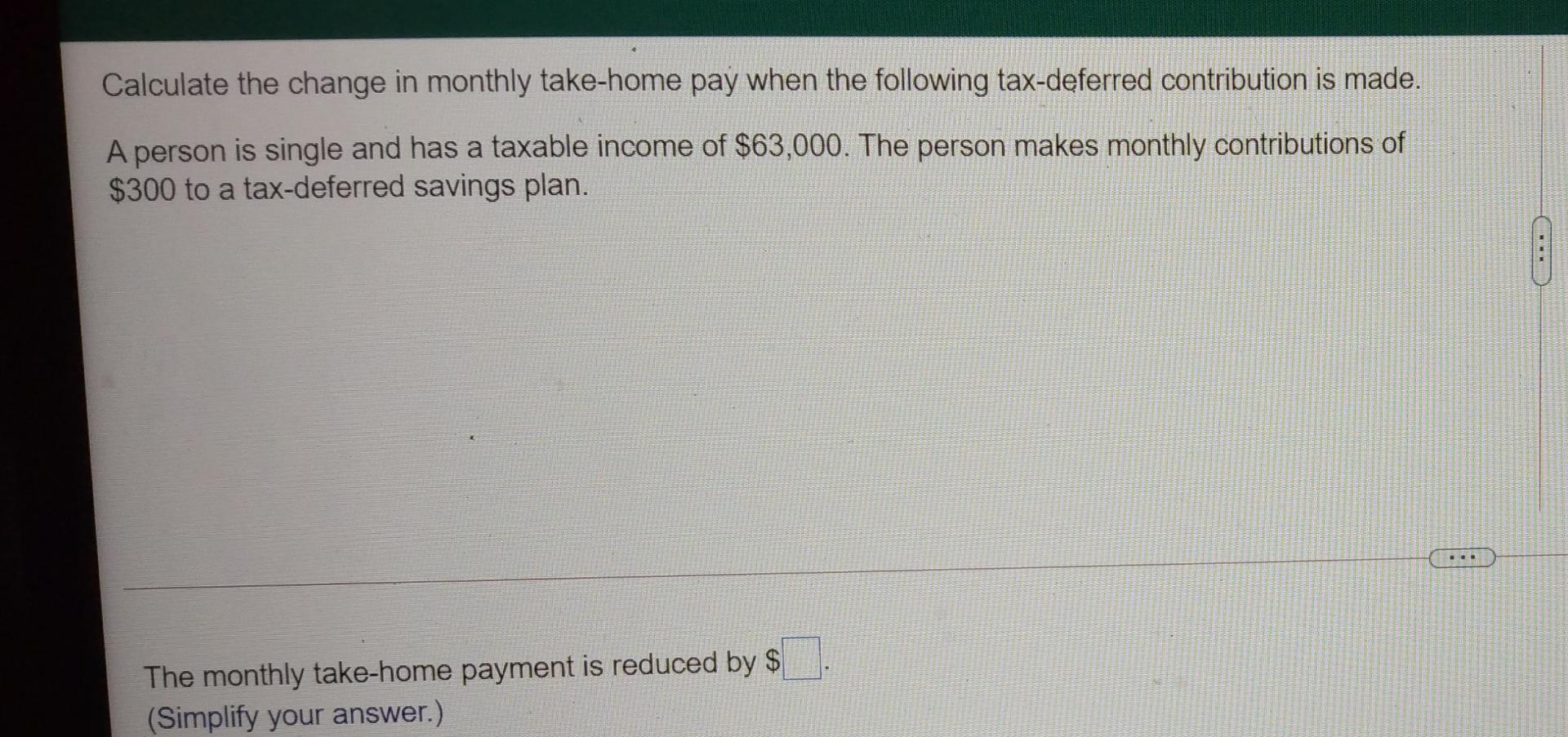 Solved Calculate the change in monthly takehome pay when