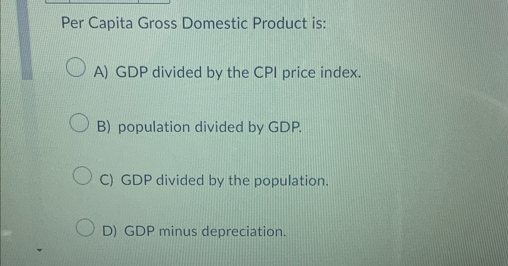 Solved Per Capita Gross Domestic Product is:A) ﻿GDP divided | Chegg.com