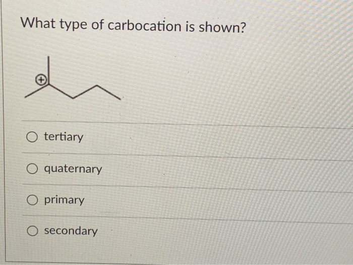 Solved What type of carbocation is shown? O tertiary O | Chegg.com