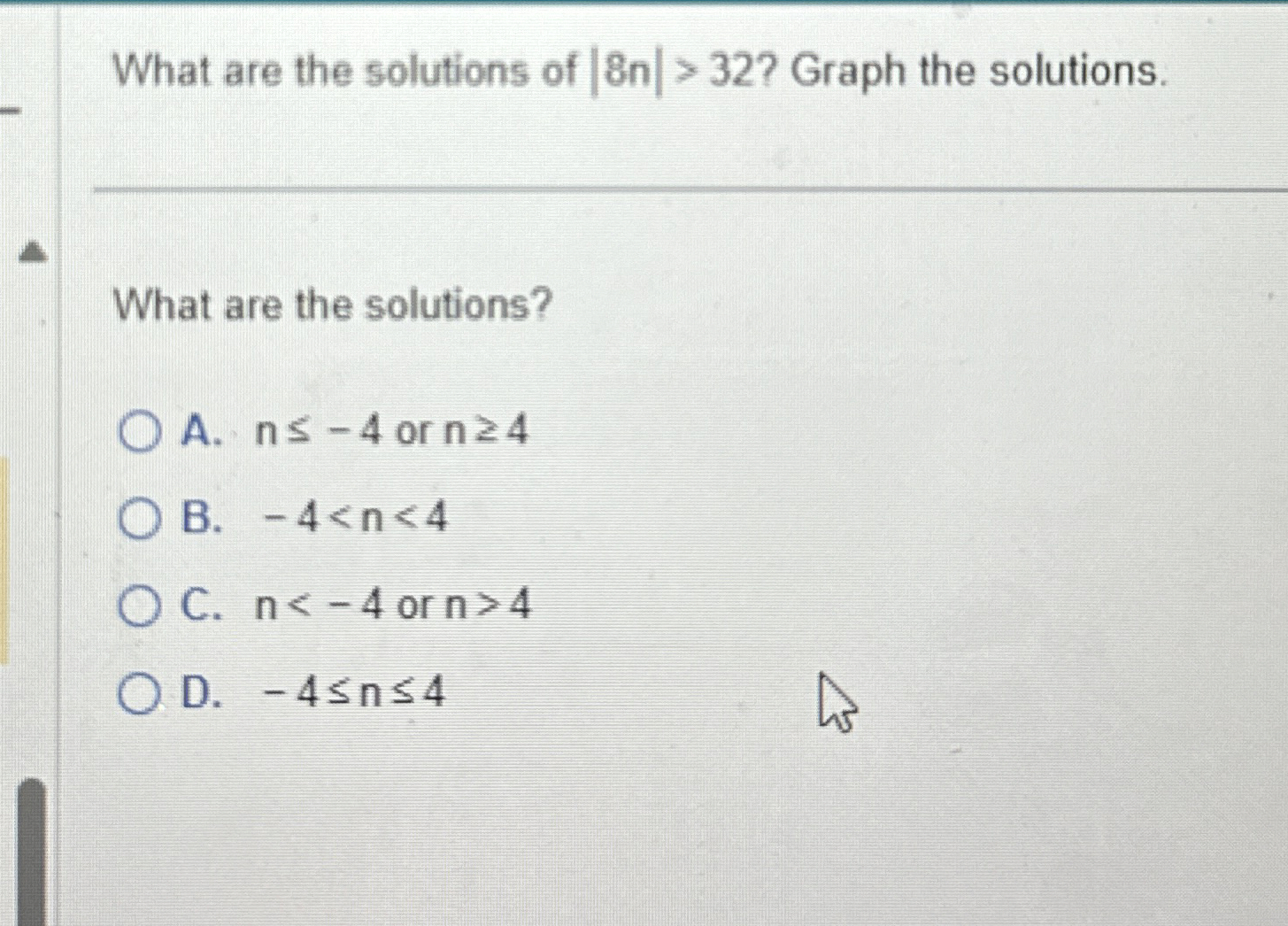 Solved What are the solutions of |8n|>32 ? ﻿Graph the | Chegg.com