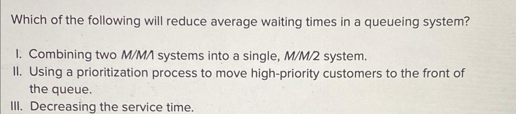 Solved Which of the following will reduce average waiting | Chegg.com