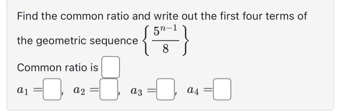 Solved Find the common ratio and write out the first four | Chegg.com