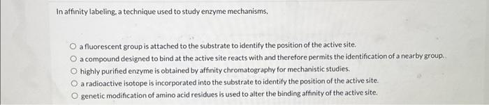 Solved In affinity labeling, a technique used to study | Chegg.com