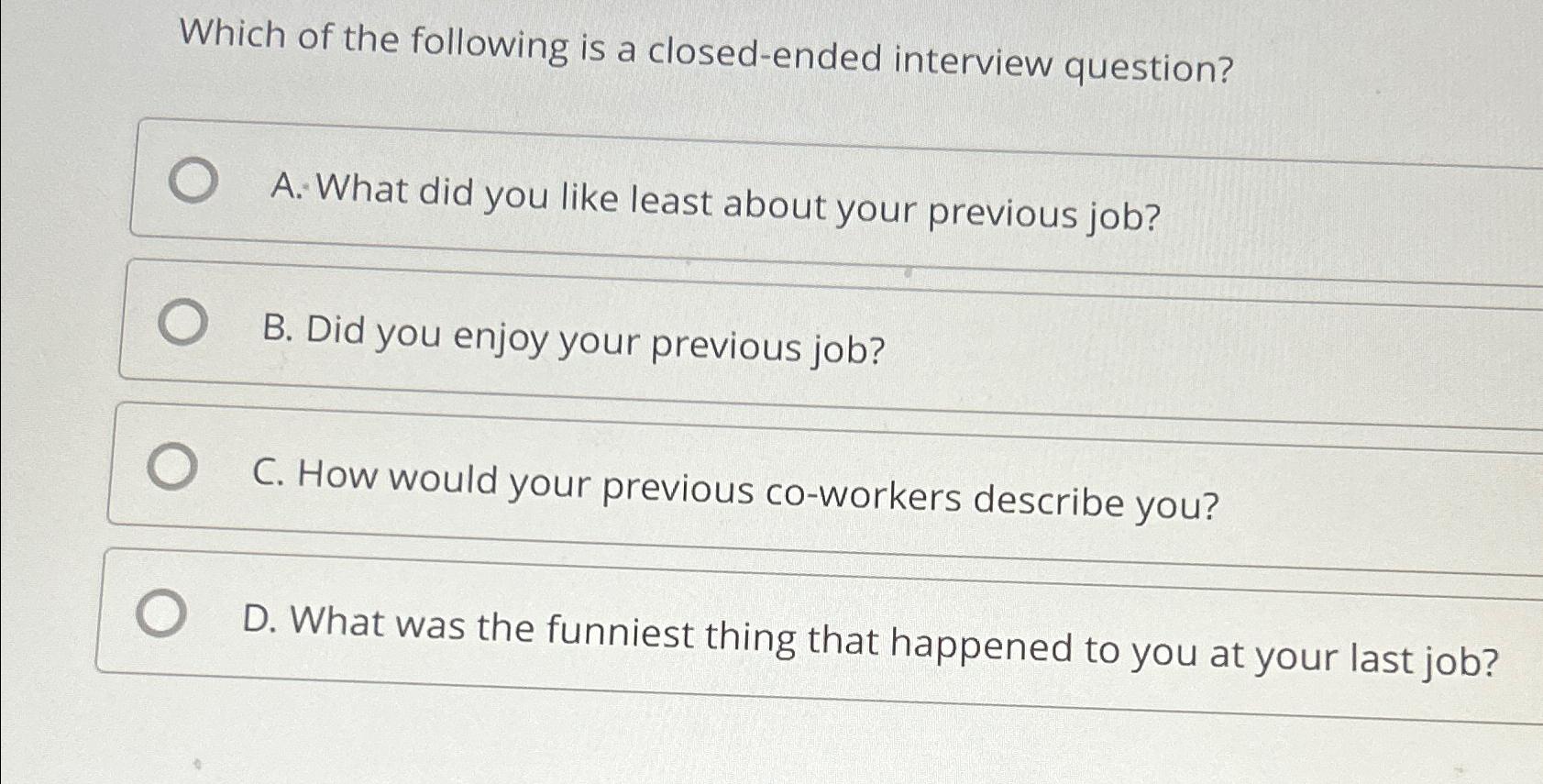 Solved Which of the following is a closed ended interview Chegg