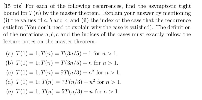 Solved (15 pts) For each of the following recurrences, find | Chegg.com