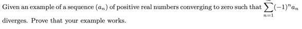 Solved Given an example of a sequence (an) of positive real | Chegg.com