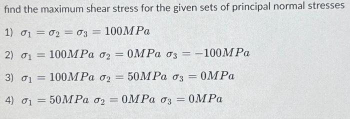 Solved find the maximum shear stress for the given sets of | Chegg.com