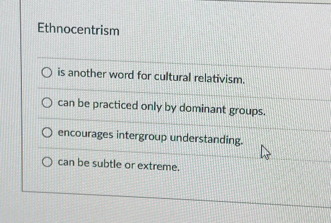 solved-ethnocentrismis-another-word-for-cultural-chegg