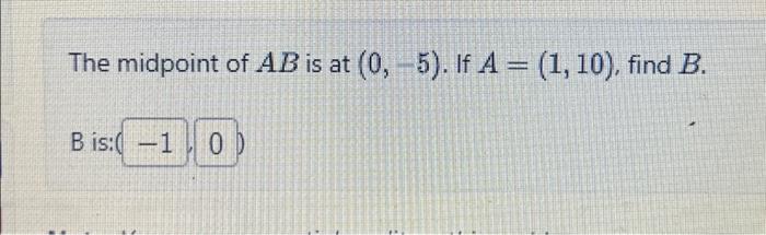Solved The midpoint of AB is at (0,5). If A = (1, 10), find | Chegg.com
