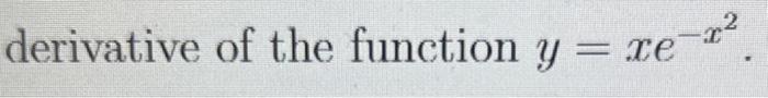 solved-derivative-of-the-function-y-xe-x2-chegg