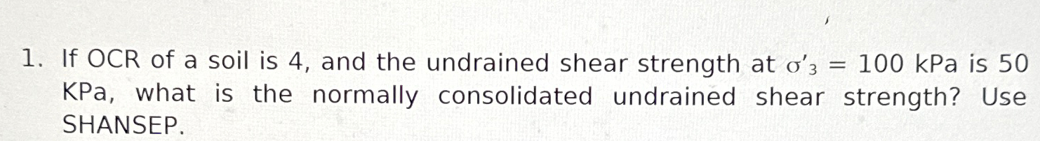 Solved If OCR of a soil is 4 , ﻿and the undrained shear | Chegg.com