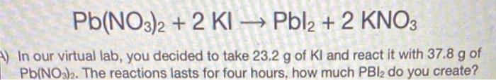 Solved Pb No3 2 2 Ki → Pbl2 2 Kno3 V In Our Virtual Lab