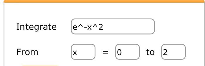 Solved Integrate e^-x^2 From Х II 0 to 2 | Chegg.com