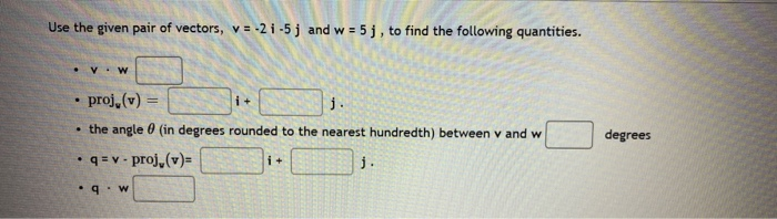 Solved Use The Given Pair Of Vectors V 2 1 5 J And W Chegg Com