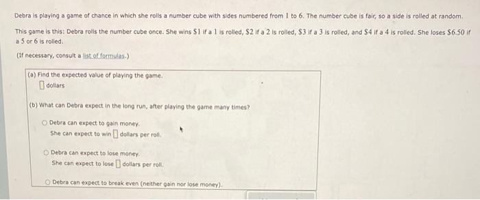 Solved Debra is playing a game of chance in which she rolls | Chegg.com