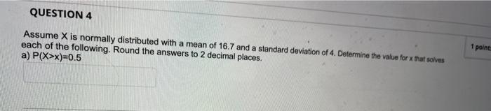 Solved QUESTION 4 Assume X is normally distributed with a | Chegg.com