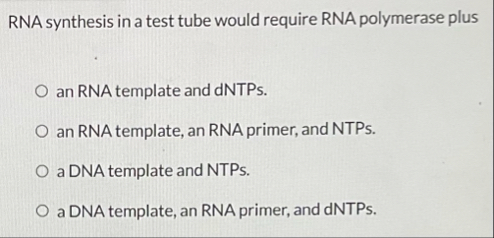 Solved RNA synthesis in a test tube would require RNA | Chegg.com