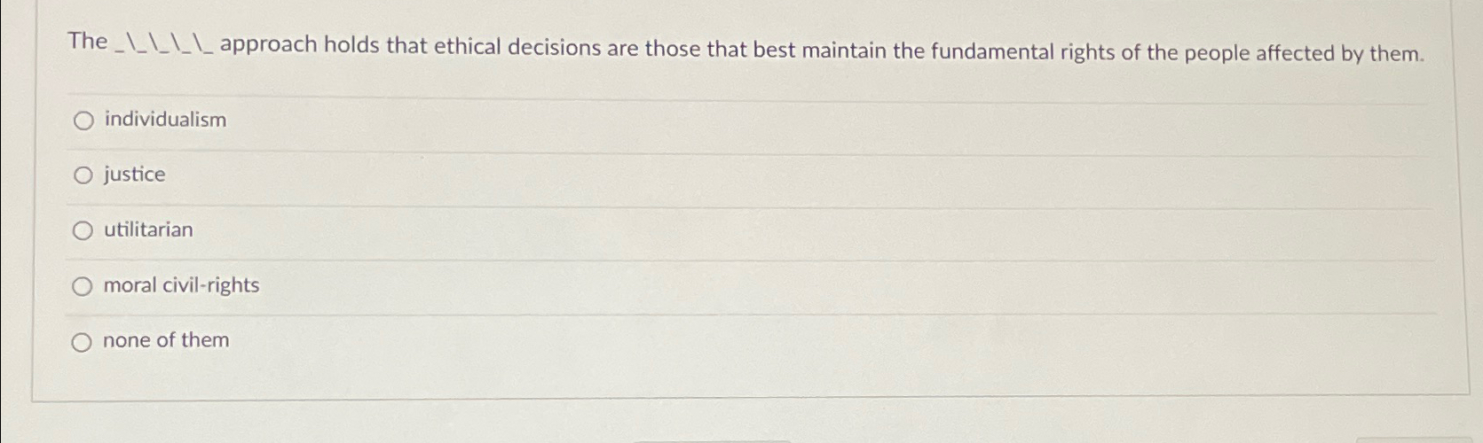 Solved The _ _ ____ ﻿approach holds that ethical decisions | Chegg.com
