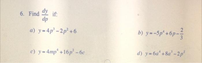 Solved ddpdy if: y=4p3−2p2+6 b) y=−5p4+6p−32 y=4mp4+16p2−6c | Chegg.com