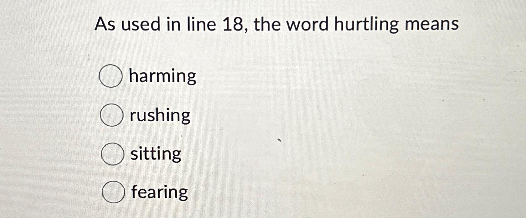 Solved As used in line 18, ﻿the word hurtling | Chegg.com