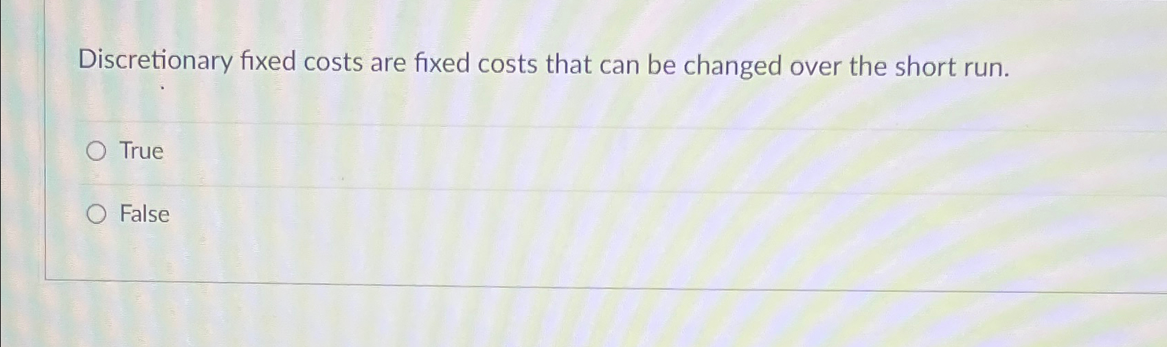 Solved Discretionary fixed costs are fixed costs that can be