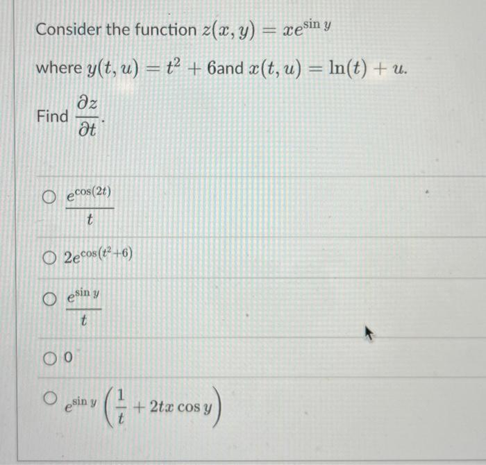 Consider the function z(x, y) = xesin y where y(t, u) = t² + 6and x(t, u) = ln(t) + u. əz Ət Find Oecos(2t) t O2ecos (²+6) O