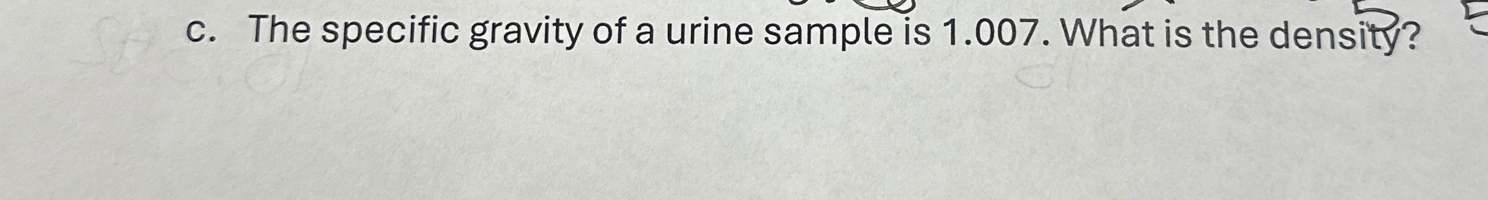 Solved c. ﻿The specific gravity of a urine sample is 1.007 . | Chegg.com