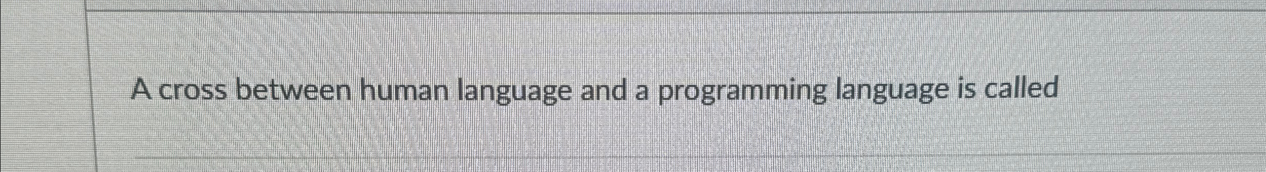 Solved A cross between human language and a programming | Chegg.com