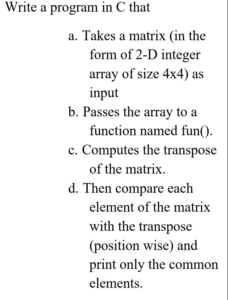 Solved Write a program in C that a. Takes a matrix (in the | Chegg.com