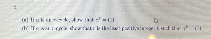 Solved (a) If α is an r-cycle, show that αr=(1). (b) If α is | Chegg.com