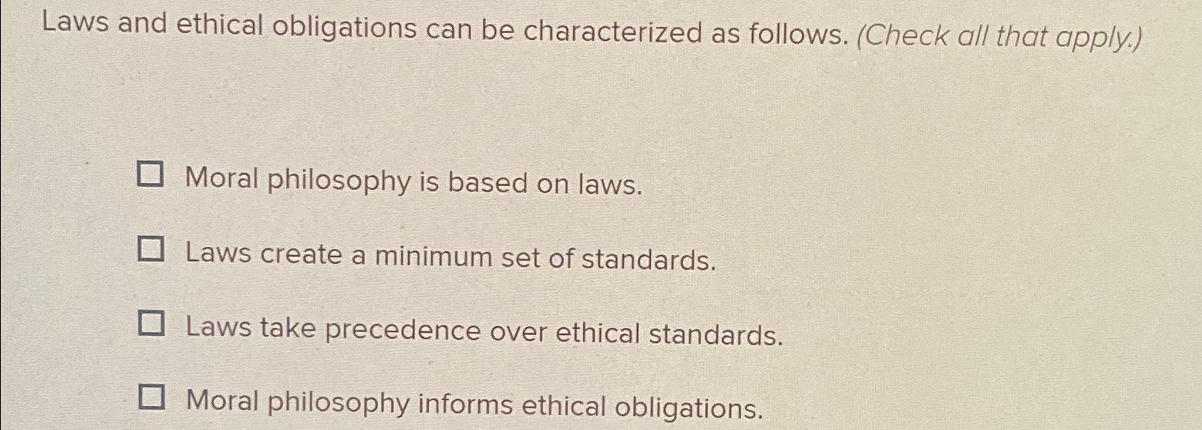 Solved Laws and ethical obligations can be characterized as | Chegg.com