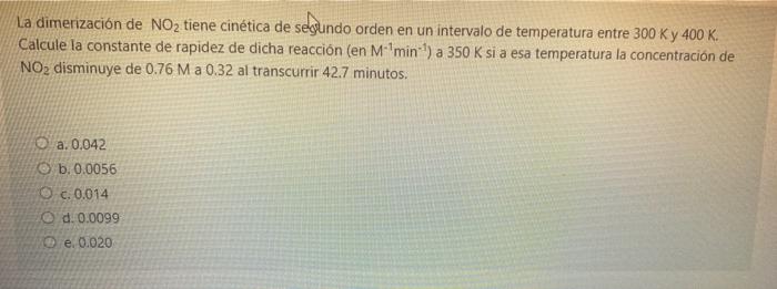 La dimerización de NO2 tiene cinética de segundo orden en un intervalo de temperatura entre 300 Ky 400 K. Calcule la constant