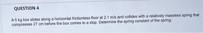 Solved A 5 kg box slides along a horizontal frictionless Chegg com