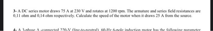 Solved 3- A DC series motor draws 75 A at 230 V and rotates | Chegg.com