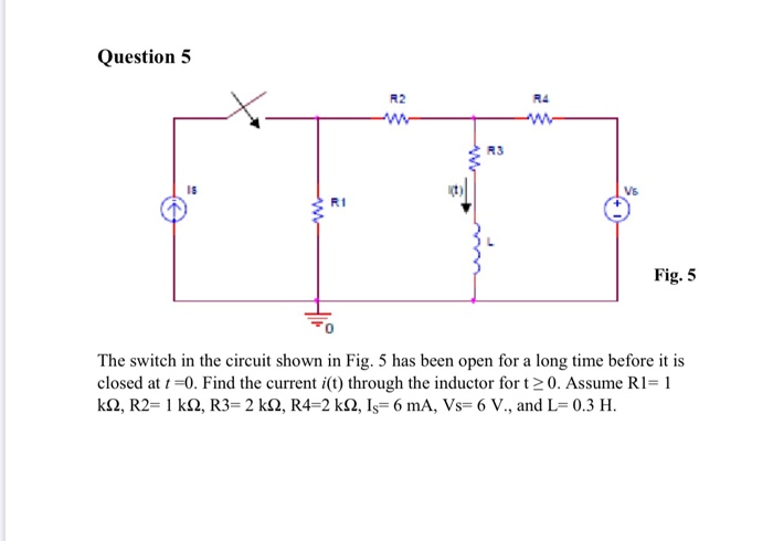 Solved Question 5 W Fig. 5 The switch in the circuit shown | Chegg.com