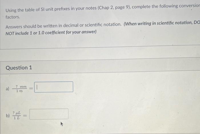 Using the table of SI unit prefixes in your notes (Chap 2, page 9), complete the following conversion factors.
Answers should