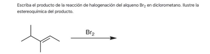 Escriba el producto de la reacción de halogenación del alqueno \( \mathrm{Br}_{2} \) en diclorometano. Ilustre la estereoquím