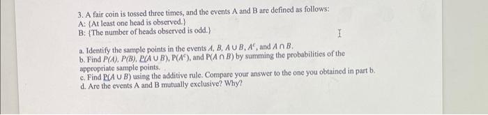 Solved 3. A Fair Coin Is Tossed Three Times, And The Events | Chegg.com