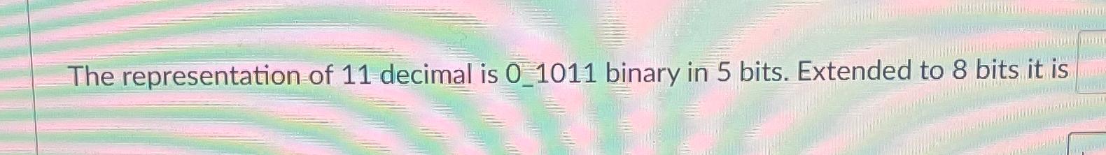 Solved The representation of 11 ﻿decimal is 0_1011 ﻿binary | Chegg.com