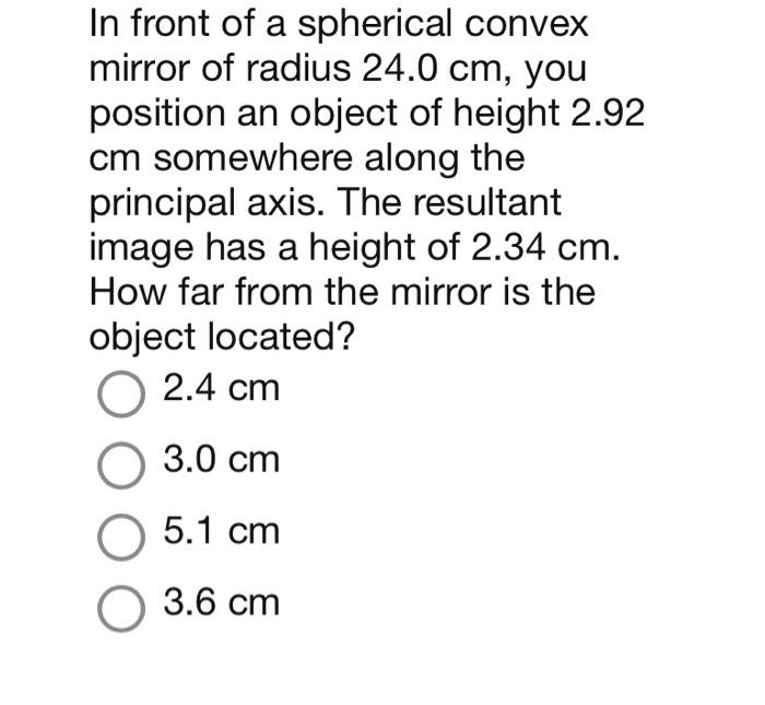 Solved In front of a spherical convex mirror of radius 24.0